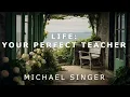 Lagu Michael Singer - Life - Your Perfect Teacher