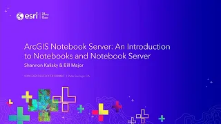 ArcGIS Notebook Server An Introduction to Notebooks and Notebook Server
