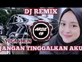 Download Lagu JANGAN TINGGAlKAN AKU 2020(YOGA VHEIN) RIMEX Full BASS