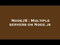 NodeJS Multiple servers on Node js