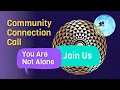 Community Connection Call to Support Your Expansion and Evolution Connect with Others