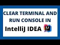 How to clear terminal and run console in Intellij idea IDE