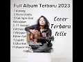 Download Lagu FELIX IRWAN COVER FULL ALBUM TERBAIK 2023 #HIST #komang