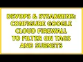 DevOps SysAdmins Configure Google Cloud Firewall to filter on Tags and Subnets