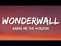 Download Lagu Bring Me The Horizon - Wonderwall (Lyrics)