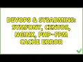 DevOps SysAdmins Symfony CentOS NGINX php-fpm cache error