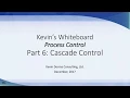 Kevin s Whiteboard Part 6 Cascade Control