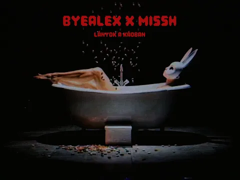 Video Thumbnail: byealex x MISSH - lányok a kádban