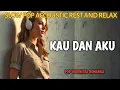 Download Lagu KAU DAN AKU - ACCOUSTIC SLOW POP REST AND RELAX SONG WITH LYRICS - LAGU INDO ROMANSA