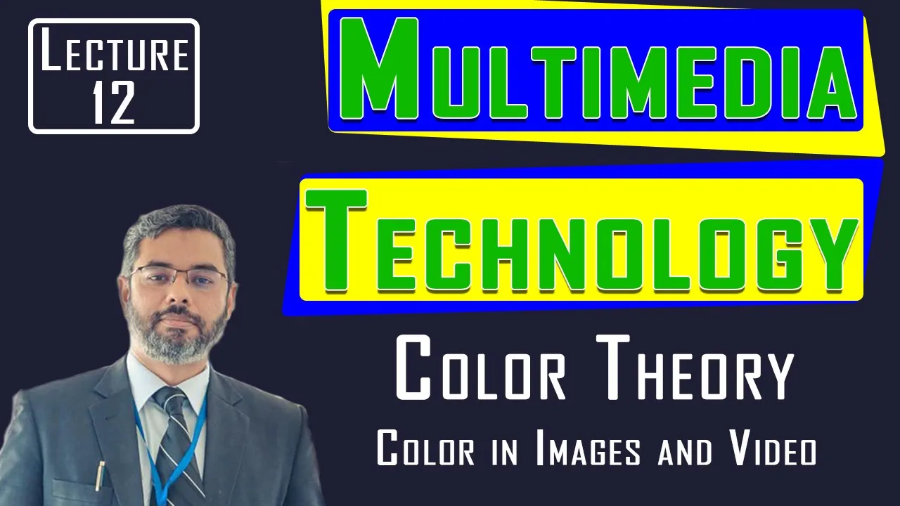 Multimedia Technology Lecture 12  | Color Theory | Color Data | Color in Images | RGB