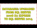 Databases Upgraded from SQL Server 2008 R2 Express to SQL Server 2014 2 Solutions