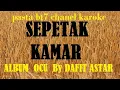 Download Lagu SEPETAK KAMAR OCU DAFIT ASTAR  [Karaoke]