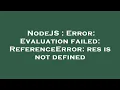NodeJS Error Evaluation failed ReferenceError res is not defined