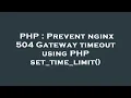 PHP Prevent nginx 504 Gateway timeout using PHP set - time