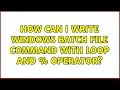 How can I write windows batch file command with loop and operator 2 Solutions