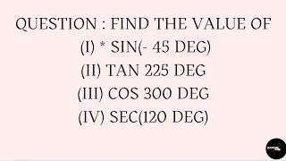 FIND THE VALUE OF SIN - 45 TAN 225 COS 300 SEC 120