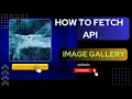 How To Fetch API Image Gallery Using Javascript Mini Project 2023