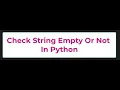 Check String Empty or Not in Python - Python Tutorials 19