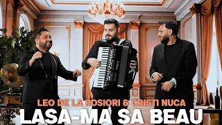 Leo de la Rosiori si Cristi Nuca - Lasa-ma sa beau