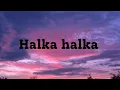 Halka halka full song with