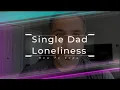 Single Dad Loneliness - How To Cope Episode 4