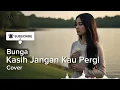 Lagu Kasih Jangan Kau Pergi - Bunga | POP Modern Cover by Nazula