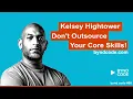 - Kelsey Hightower Don t Outsource Your Core Skills