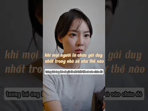 khi mọi người là cháu gái duy nhất trong nhà sẽ như thế nào