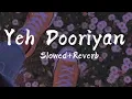 Yeh Dooriyan (Slowed +Reverb) | Love Aaj Kal |  Mohit Chauhan | Lyrics
