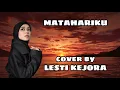 MATAHARIKU || COVER BY LESTI KEJORA