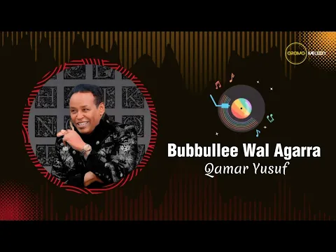 Download MP3 Qamar yusuf - Bubbullee Wal Agarra | Oromo Music 2023