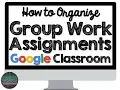 How to Organize Group Work Assignments in Google Classroom