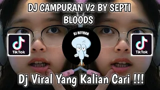 dj campuran v2 by septi bloods viral tik tok terbaru yang kalian cari 