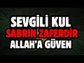 Download Lagu SEVGİLİ KUL SABRIN ZAFERİNDİR ALLAH'A GÜVEN