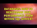 Databases How to benchmark disk performance from within SQL Server