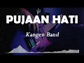 Download Lagu Kangen Band - Pujaan Hati (Rock Version) Lyrics