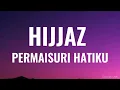 HIJJAZ - Permaisuri Hatiku | ( Video Lirik )