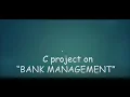 BANK MANAGEMENT SYSTEM USING C C PROJECT