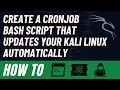 Create a cronjob bash script that updates your Kali machine automatically