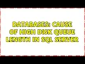 Databases Cause of High Disk Queue Length in SQL Server 5 Solutions