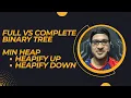 Min Heap - Theory Full vs Complete Binary Tree Heapify Up Heapify Down