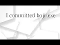 i committed bojii.exe