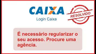 É NECESSÁRIO REGULARIZAR O SEU ACESSO. PROCURE UMA AGÊNCIA. ' RESOLVIDO - CAIXA TEM E MEU INSS