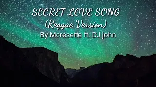 Download SECRET LOVE SONG | Reggae Version by Moresette ft. DJ John Paul MP3