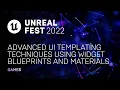 Advanced UI Templating Techniques using Widget Blueprints and Materials Unreal Fest 2022