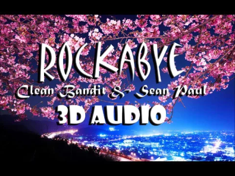 Download MP3 Rockabye Baby - Clean Bandit ft. Sean Paul & Anne-Marie [3D audio]