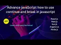Lecture No 33 Advance JavaScript how to use continue and break statement