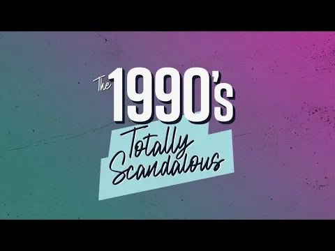 The 1990's: Totally Scandalous