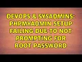 DevOps SysAdmins phpmyadmin setup failing due to not prompting for root password 2 Solutions