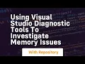 Using visual studio diagnostic tools to investigate memory issues